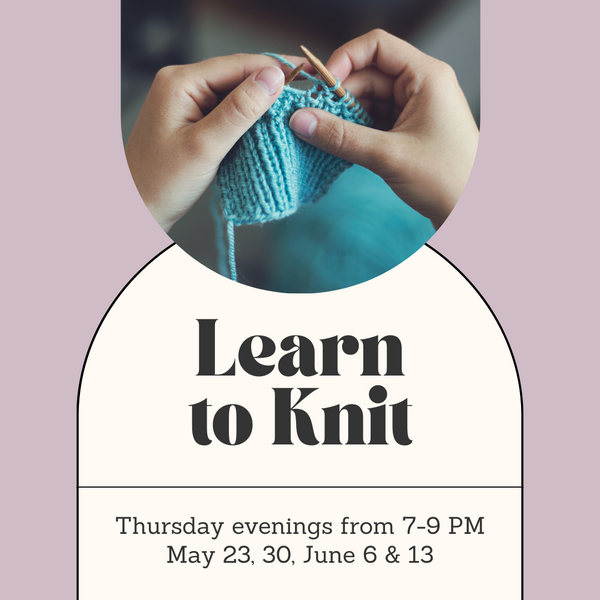 Learn to Knit Class - Thursday Evenings - May