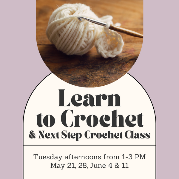 Learn to Crochet/Next Step Combo Crochet Class- Tuesday Afternoons - May