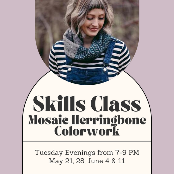 Skills Class - Mosaic Herringbone Colourwork- Tuesday Evenings - May