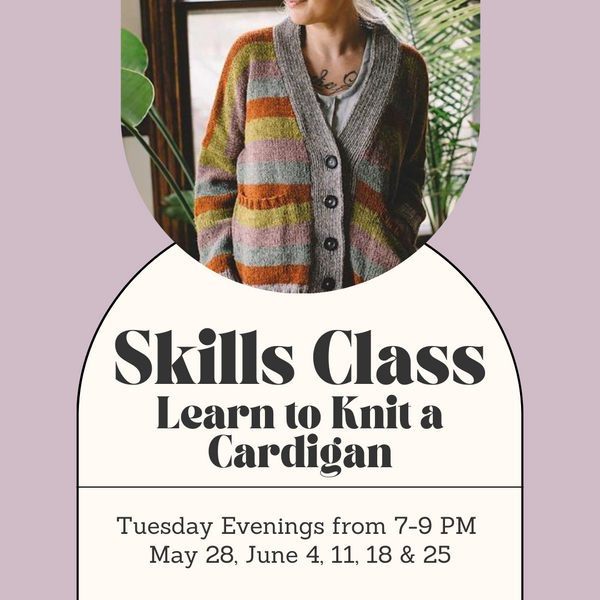 Skills Class - Learn to Knit a Cardigan - Tuesday Evenings - May