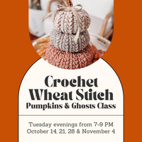 Crochet Wheat Stitch Pumpkins and Ghosts Class - Tuesday Evenings - October