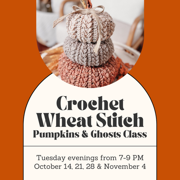 Crochet Wheat Stitch Pumpkins and Ghosts Class - Tuesday Evenings - October