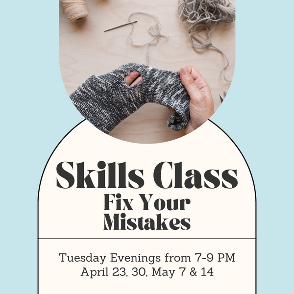 Skills Class - Fix Your Mistakes and Tips to Finish Your Projects - Tuesday Evenings - April