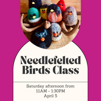 Birdbrains Needlefelted Birds Class - Saturday Afternoon - April