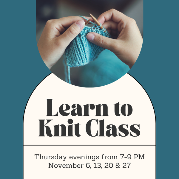 Learn to Knit Class - Thursday Evenings - November
