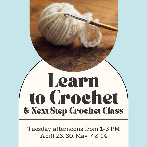 Learn to Crochet/Next Step Crochet Combo Class - Tuesday Afternoons - April
