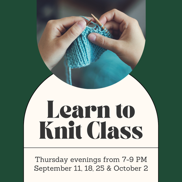 Intro to Knitting Class - Thursday Evenings - September
