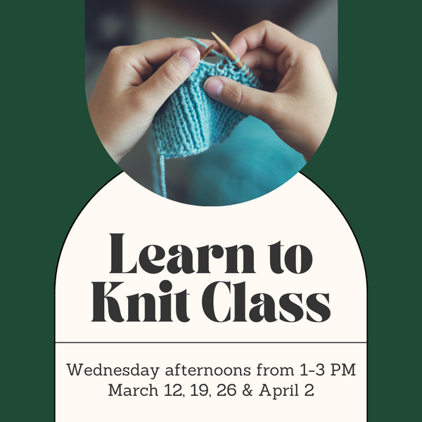 Learn to Knit Class - Wednesday Afternoons - March