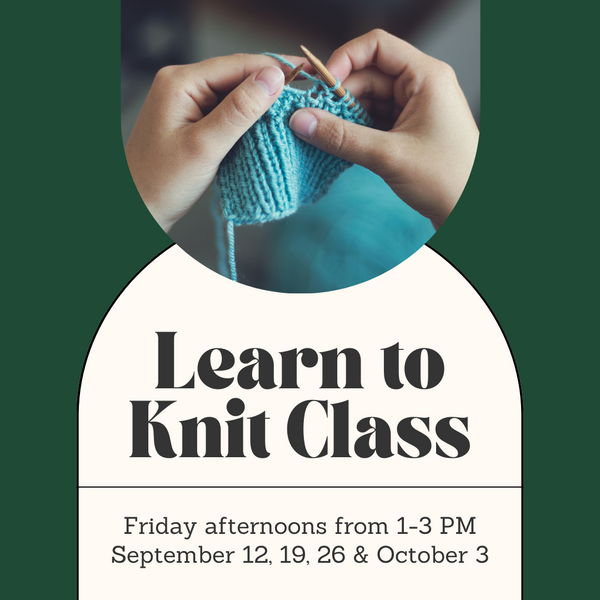 Intro to Knitting Class - Friday Afternoons - September