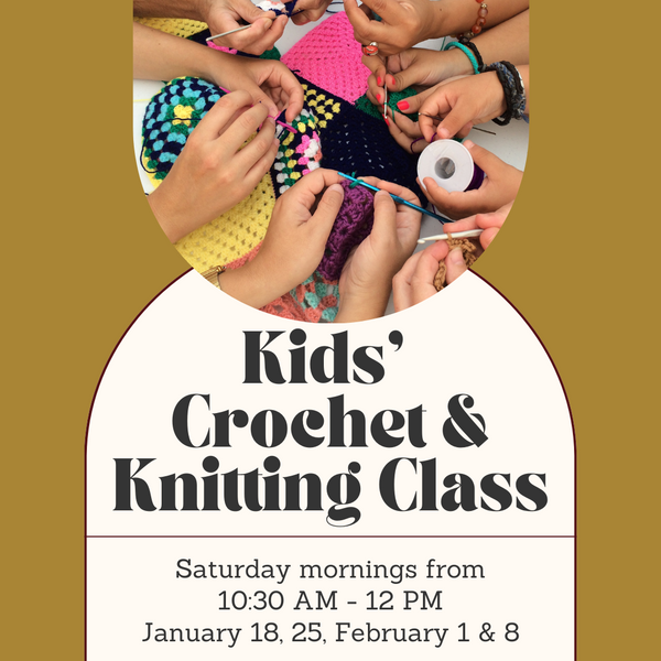 Kids' Crochet and Knitting Class - Saturday Mornings - January