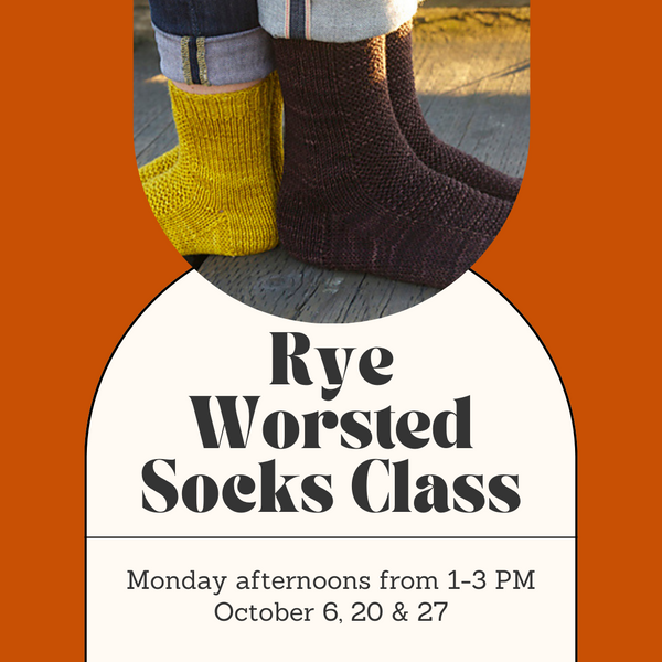 Rye Worsted Socks Class - Monday Afternoons - October