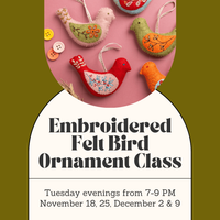 Embroidered Felt Bird Ornament Class - Tuesday Evenings - November