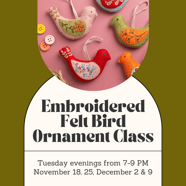 Embroidered Felt Bird Ornament Class - Tuesday Evenings - November