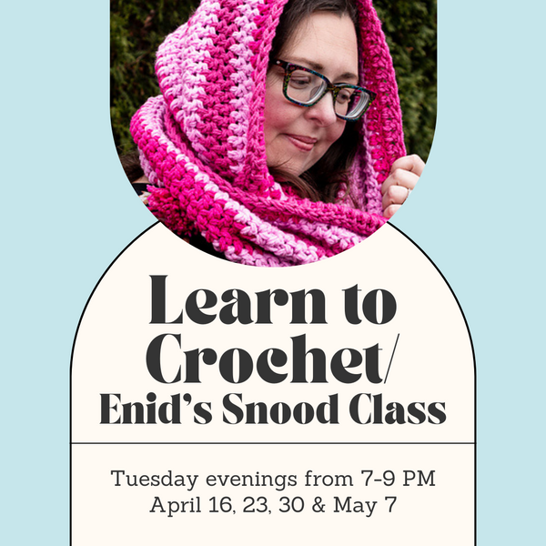 Learn to Crochet/Enid's Snood Combo Class - Tuesday Evenings - April