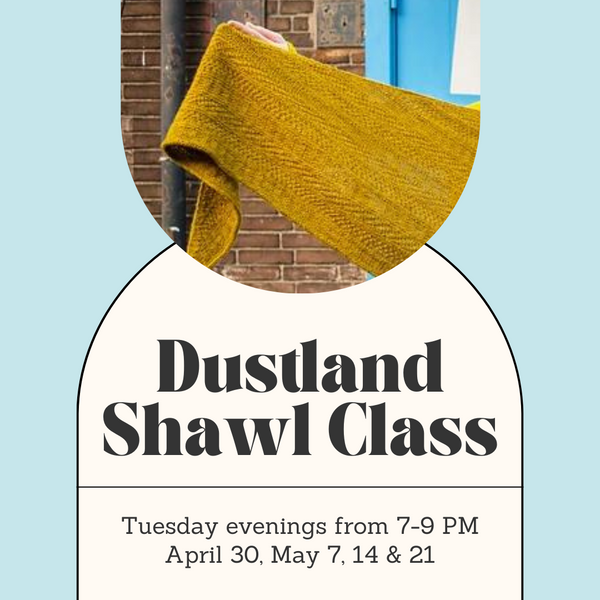 Dustland Shawl Class - Tuesday Evenings - April